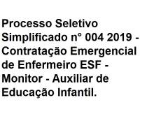 Processo Seletivo Simplificado n° 004 2019 - Contratação Emergencial de Enfermeiro ESF - Monitor - A - 