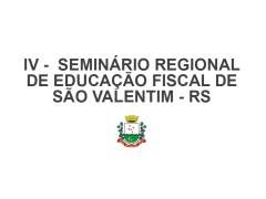 IV seminário regional de educação fiscal de São Valentim - RS - 